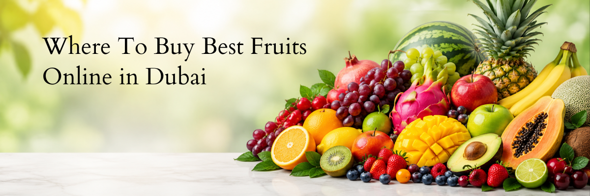 The Ultimate Guide to Buying Fresh Fruits Online in Dubai