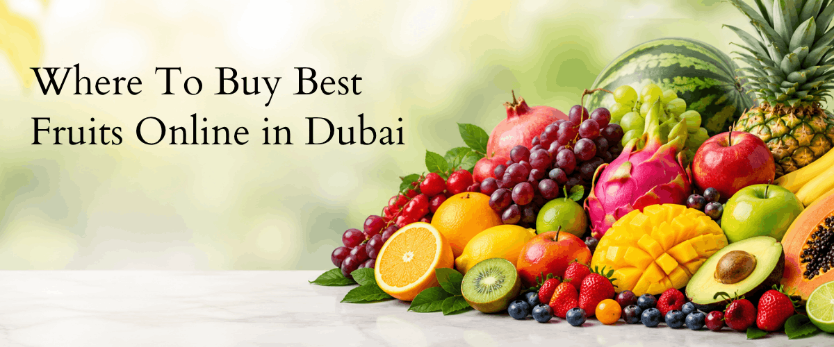 The Ultimate Guide to Buying Fresh Fruits Online in Dubai